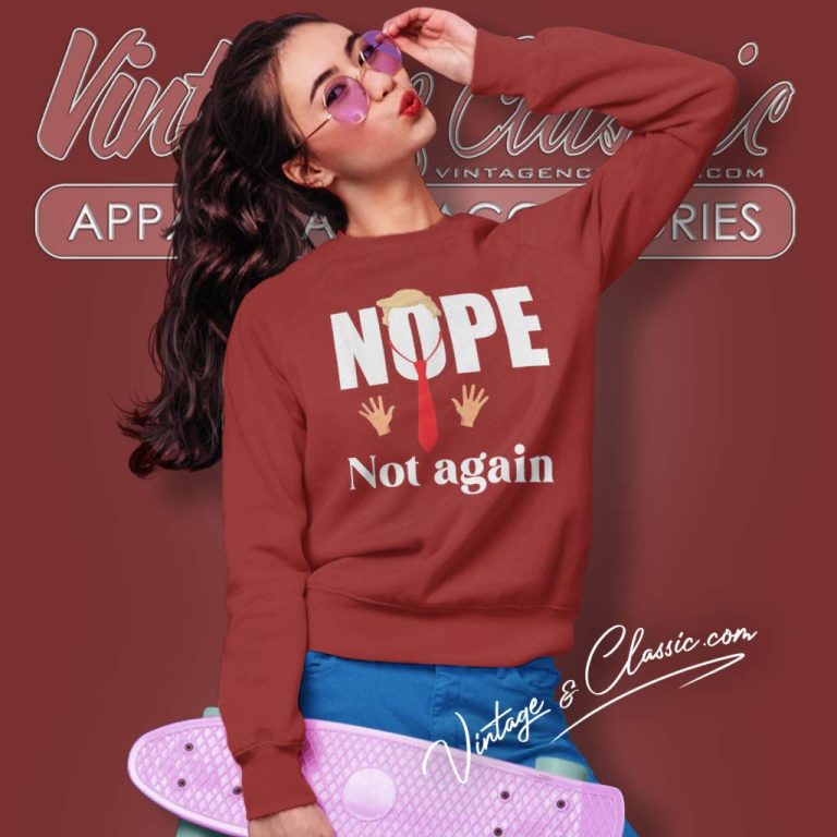 Nope Not Again Funny Trump Sweatshirt Nope Not Again Funny Trump Sweatshirt