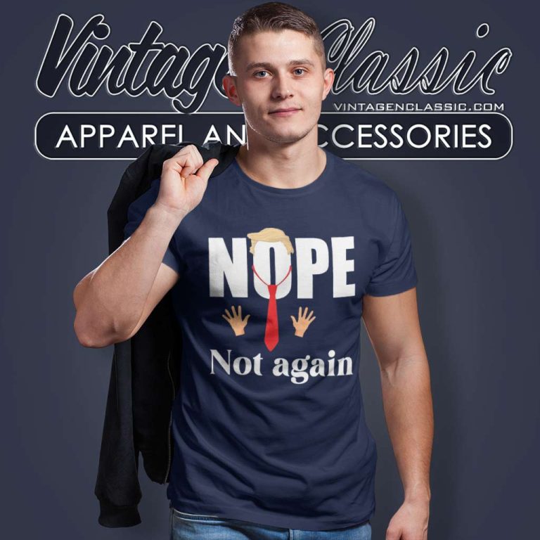 Nope Not Again Funny Trump T Shirt Nope Not Again Funny Trump T Shirt