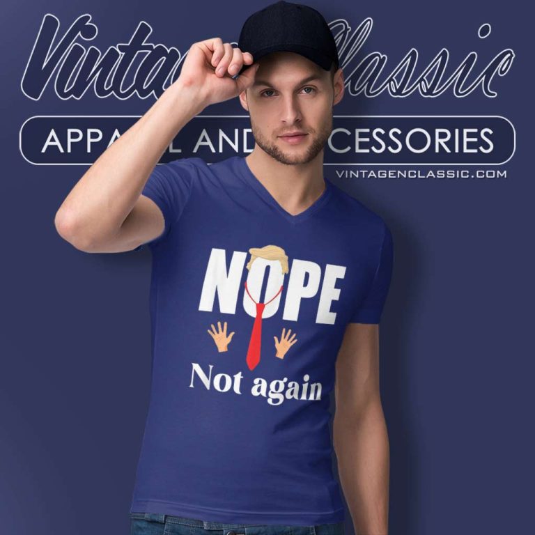 Nope Not Again Funny Trump V Neck TShirt Nope Not Again Funny Trump V Neck TShirt
