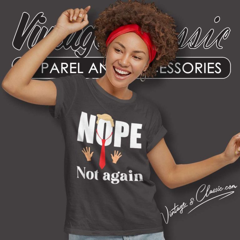 Nope Not Again Funny Trump Women TShirt Nope Not Again Funny Trump Women TShirt