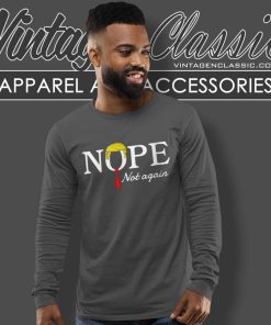 Nope Not Again Shirt Election 2024 Shirt 5 Nope Not Again Shirt Election 2024 Long Sleeve Tee