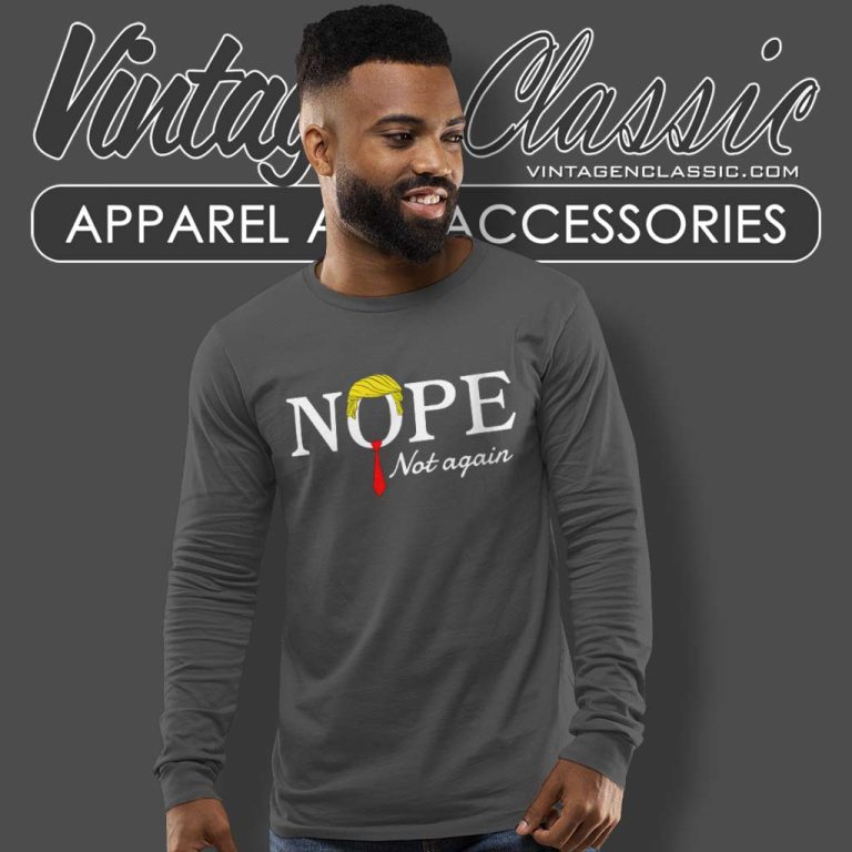 Nope Not Again Shirt Election 2024 Long Sleeve Tee Nope Not Again Shirt Election 2024 Long Sleeve Tee
