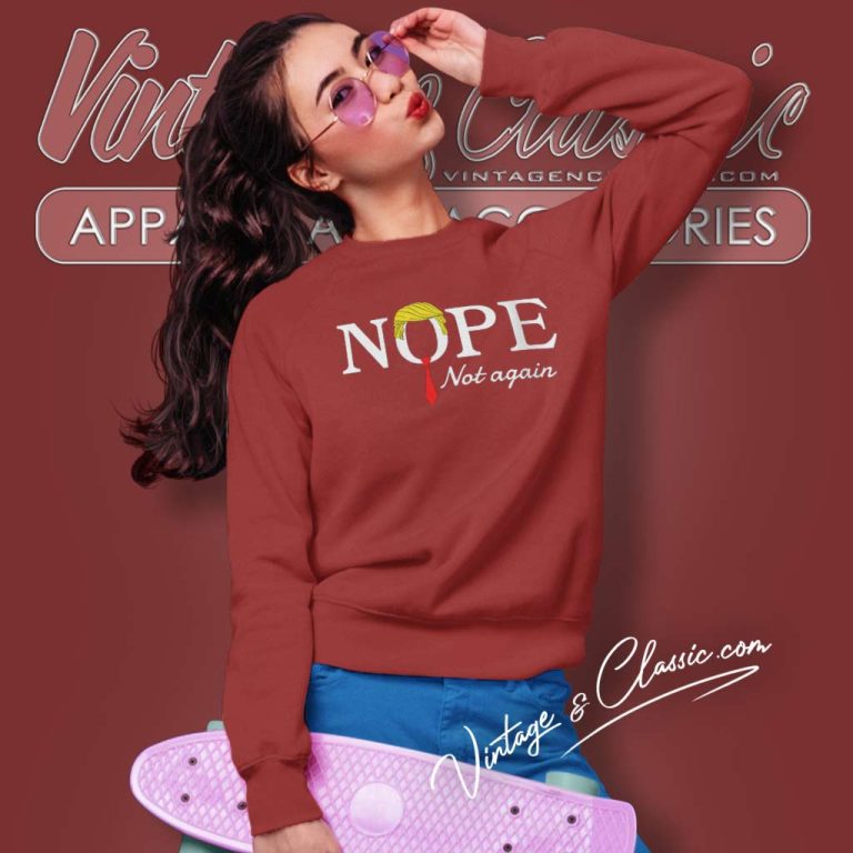 Nope Not Again Shirt Election 2024 Sweatshirt Nope Not Again Shirt Election 2024 Sweatshirt