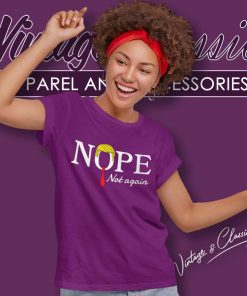 Nope Not Again Shirt Election 2024 Shirt 4 Nope Not Again Shirt Election 2024 Women TShirt