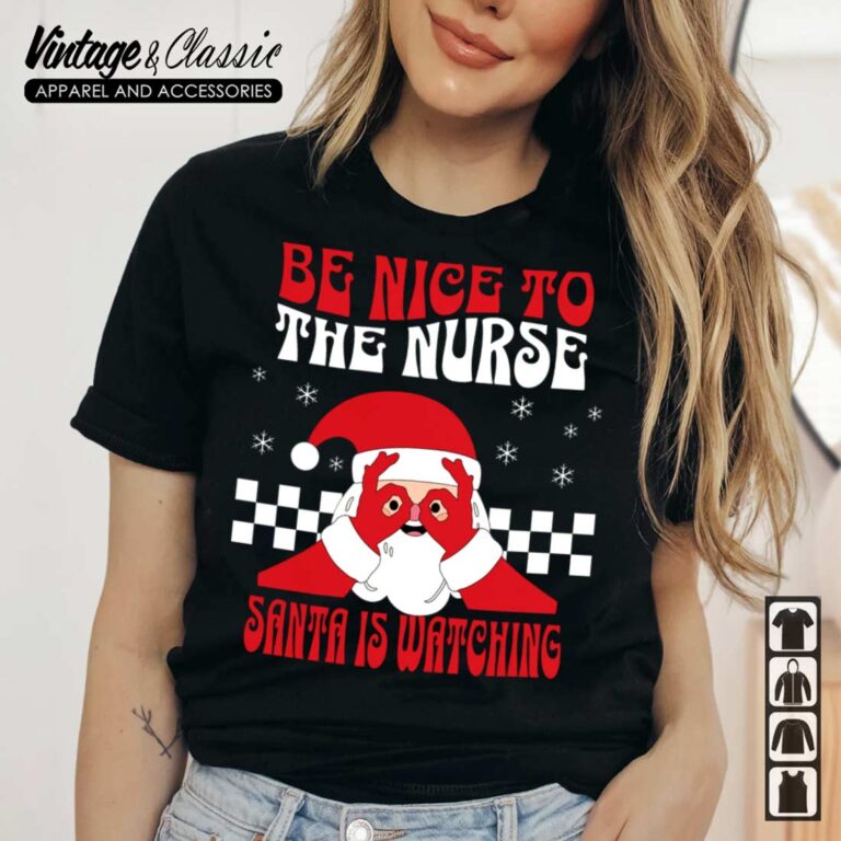 Nurse Christmas Shirt Be Nice To The Nurse Santa Is Watching Tshirt Nurse Christmas Shirt Be Nice To The Nurse Santa Is Watching Tshirt