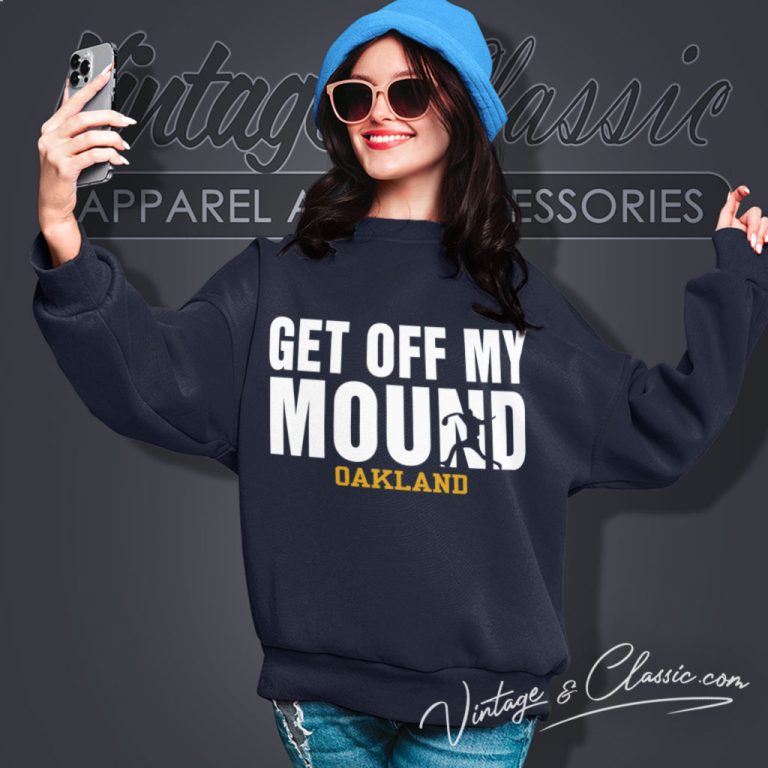 Oakland Athletics As Get Off My Mound Sweatshirt Oakland Athletics As Get Off My Mound Sweatshirt
