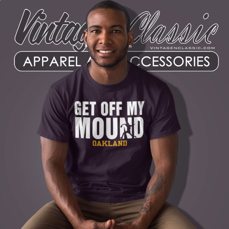 Oakland Athletics As Get Off My Mound T Shirt Oakland Athletics As Get Off My Mound T Shirt