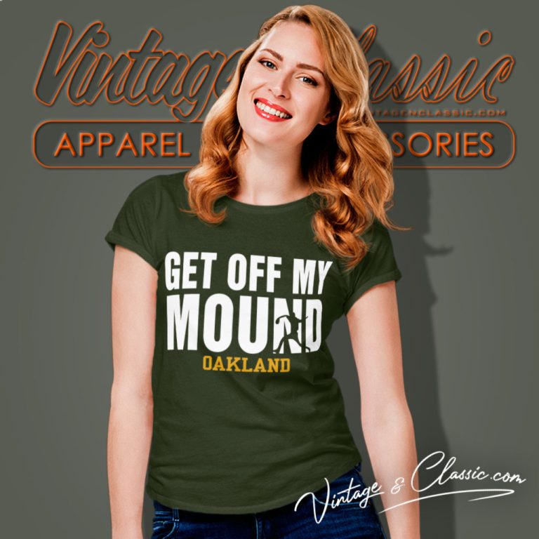 Oakland Athletics As Get Off My Mound Women T Shirt Oakland Athletics As Get Off My Mound Women T Shirt