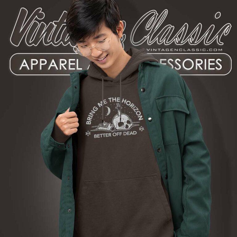 Official Bring Me The Horizon Shirt Better Off Dead Hoodie Official Bring Me The Horizon Shirt Better Off Dead Hoodie