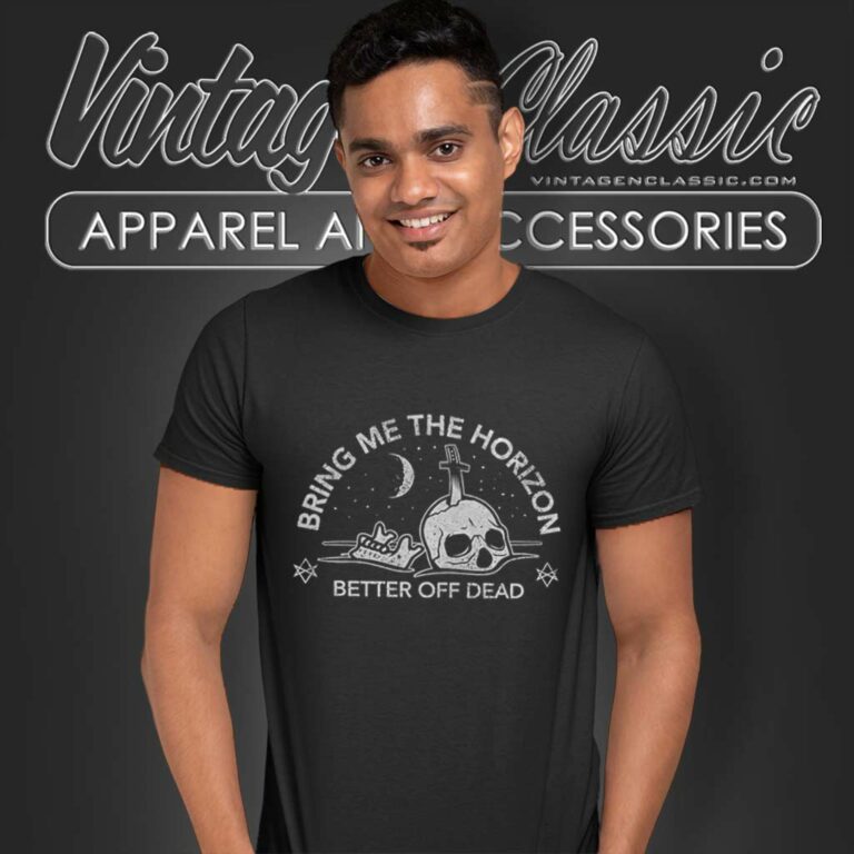 Official Bring Me The Horizon Shirt Better Off Dead T Shirt Official Bring Me The Horizon Shirt Better Off Dead T Shirt