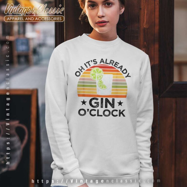 Oh Its Already Gin Oclock Sweatshirt Oh Its Already Gin Oclock Sweatshirt