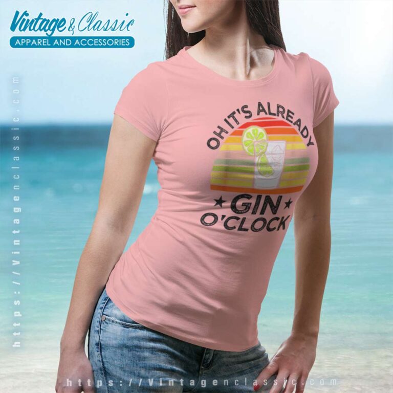 Oh Its Already Gin Oclock Women TShirt Oh Its Already Gin Oclock Women TShirt