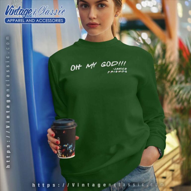 Oh My God Janice Friends Tv Show Sweatshirt Oh My God Janice Friends Tv Show Sweatshirt