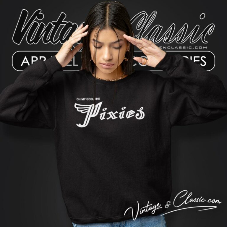 Oh My God The Pixies Sweatshirt Oh My God The Pixies Sweatshirt