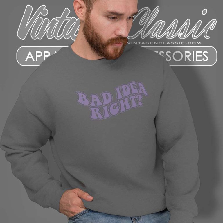 Olivia Rodrigo Bad Idea Right Shirt Sweatshirt Olivia Rodrigo Bad Idea Right Shirt Sweatshirt