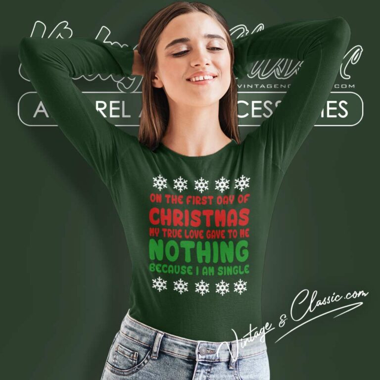On The First Day Of Christmas My True Love Gave To Me Nothing Because Iam Single Long Sleeve Tee On The First Day Of Christmas My True Love Gave To Me Nothing Because Iam Single Long Sleeve Tee