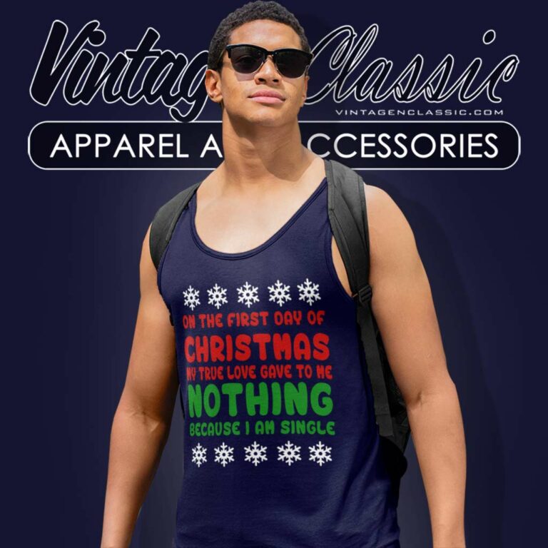 On The First Day Of Christmas My True Love Gave To Me Nothing Because Iam Single Tank Top Racerback On The First Day Of Christmas My True Love Gave To Me Nothing Because Iam Single Tank Top Racerback