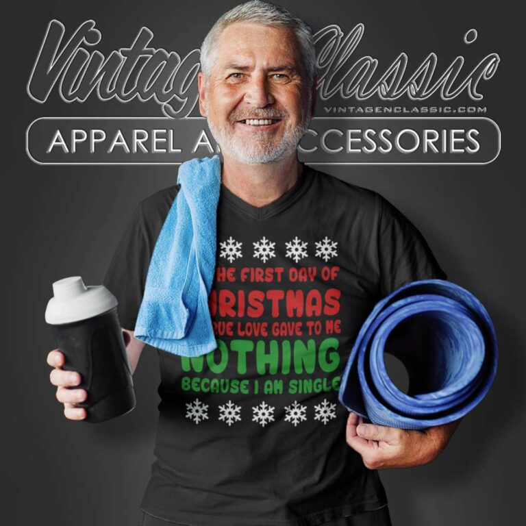 On The First Day Of Christmas My True Love Gave To Me Nothing Because Iam Single V Neck TShirt On The First Day Of Christmas My True Love Gave To Me Nothing Because Iam Single V Neck TShirt