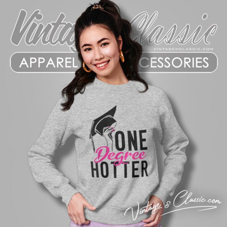 One Degree Hotter High School College Graduation Sweatshirt One Degree Hotter High School College Graduation Sweatshirt