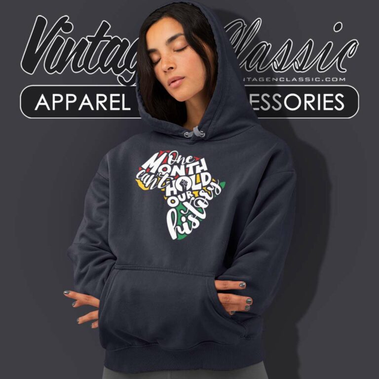 One Month Cant Hold Our History Shirt Black History Hoodie One Month Cant Hold Our History Shirt Black History Hoodie