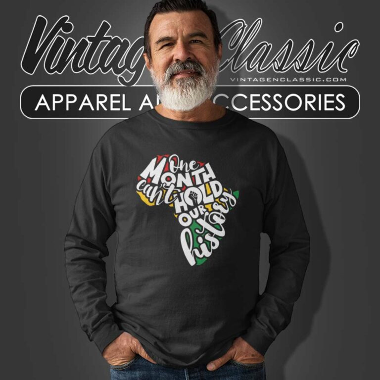 One Month Cant Hold Our History Shirt Black History Long Sleeve Tee One Month Cant Hold Our History Shirt Black History Long Sleeve Tee