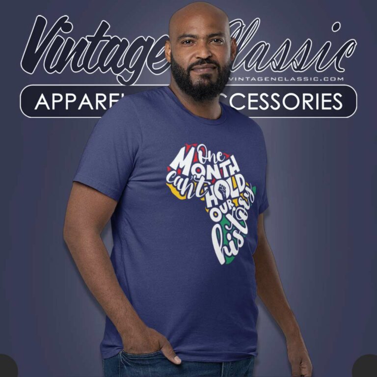 One Month Cant Hold Our History Shirt Black History T Shirt One Month Cant Hold Our History Shirt Black History T Shirt