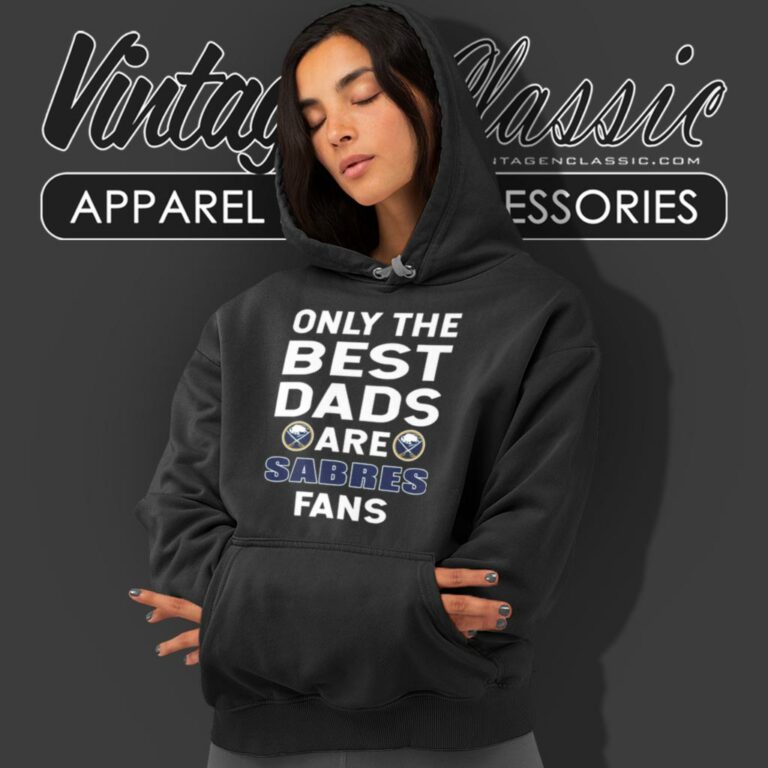 Only The Best Dads Are Fans Buffalo Sabres Hoodie Only The Best Dads Are Fans Buffalo Sabres Hoodie