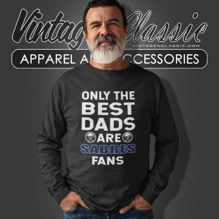 Only The Best Dads Are Fans Buffalo Sabres Long Sleeve Tee Only The Best Dads Are Fans Buffalo Sabres Long Sleeve Tee