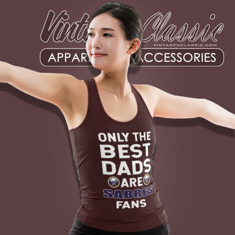 Only The Best Dads Are Fans Buffalo Sabres Tank Top Racerback Only The Best Dads Are Fans Buffalo Sabres Tank Top Racerback