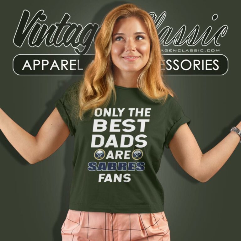 Only The Best Dads Are Fans Buffalo Sabres Women T Shirt Only The Best Dads Are Fans Buffalo Sabres Women T Shirt