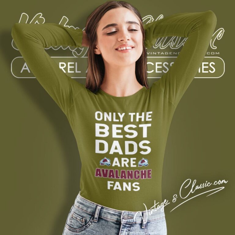 Only The Best Dads Are Fans Colorado Avalanche Long Sleeve Tee Only The Best Dads Are Fans Colorado Avalanche Long Sleeve Tee