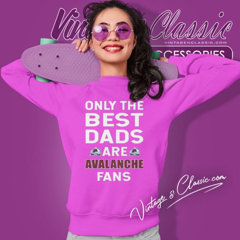 Only The Best Dads Are Fans Colorado Avalanche Sweatshirt Only The Best Dads Are Fans Colorado Avalanche Sweatshirt