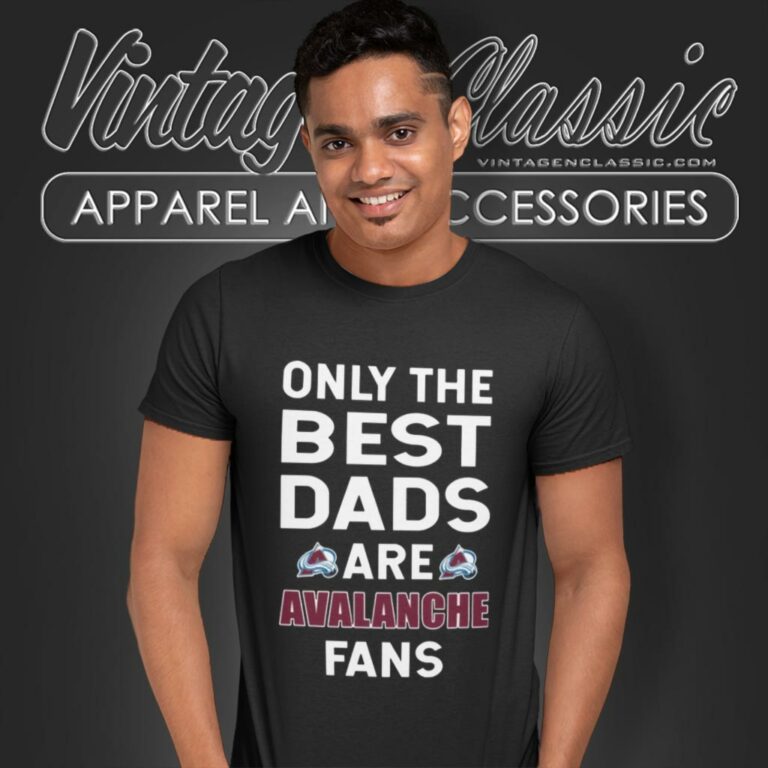 Only The Best Dads Are Fans Colorado Avalanche T Shirt Only The Best Dads Are Fans Colorado Avalanche T Shirt