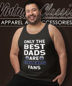 Only The Best Dads Are Fans Edmonton Oilers Tank Top Racerback