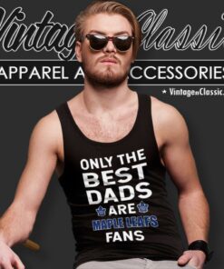 Only The Best Dads Are Fans Toronto Maple Leafs Tank Top Racerback