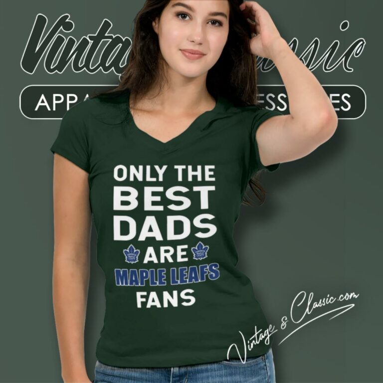 Only The Best Dads Are Fans Toronto Maple Leafs V Neck TShirt Only The Best Dads Are Fans Toronto Maple Leafs V Neck TShirt