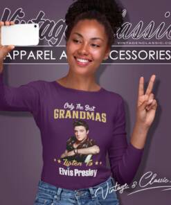 Only The Best Grandmas Listen To Elvis Presley Shirt 6 Only The Best Grandmas Listen To Elvis Presley Long Sleeve Tee