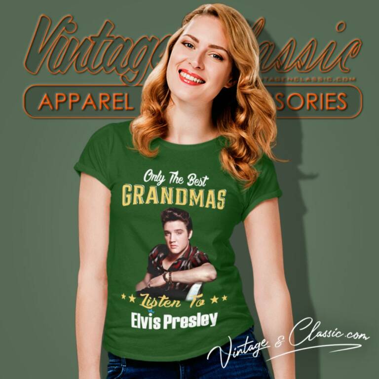 Only The Best Grandmas Listen To Elvis Presley Women T Shirt Only The Best Grandmas Listen To Elvis Presley Women T Shirt
