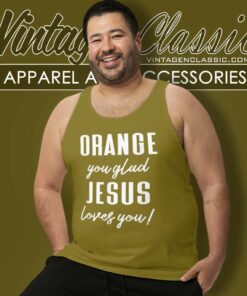 Orange Jesus Shirt Orange You Glad Jesus Loves You Tank Top Racerback