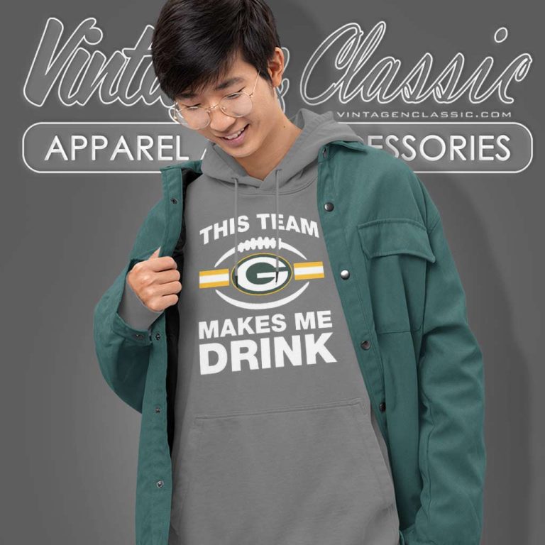 Packers This Team Makes Me Drink Hoodie Packers This Team Makes Me Drink Hoodie