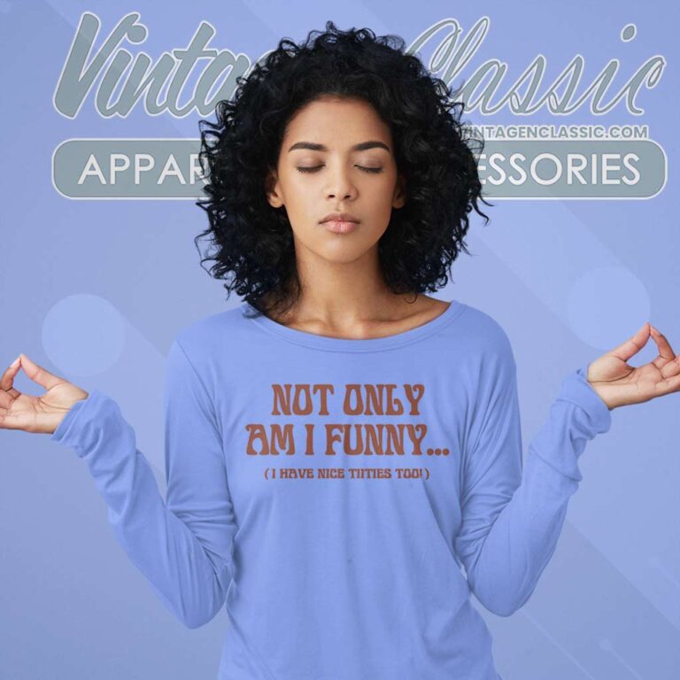 Paige Spiranac Not Only Am I Funny Long Sleeve Tee Paige Spiranac Not Only Am I Funny Long Sleeve Tee