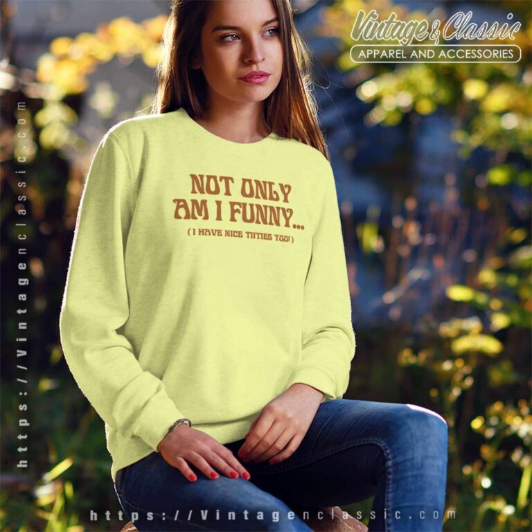 Paige Spiranac Not Only Am I Funny Sweatshirt Paige Spiranac Not Only Am I Funny Sweatshirt