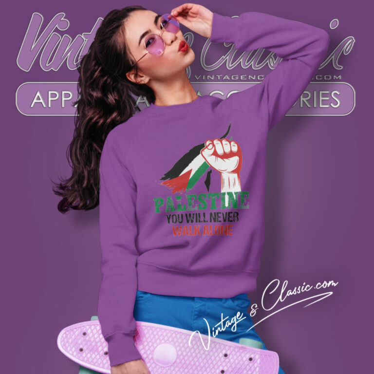 Palestine You Will Never Walk Alone Sweatshirt Palestine You Will Never Walk Alone Sweatshirt