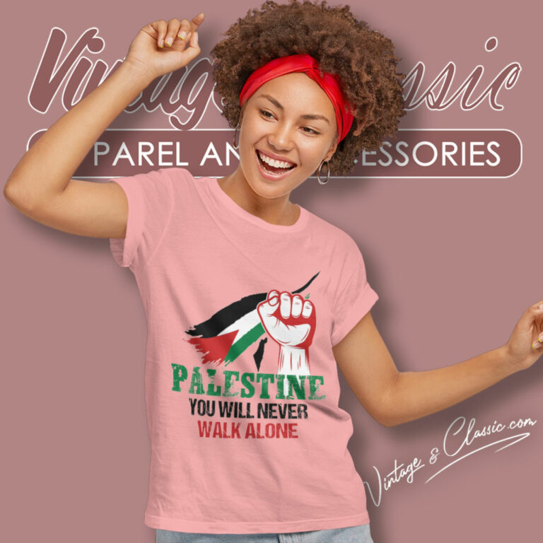 Palestine You Will Never Walk Alone Women T Shirt Palestine You Will Never Walk Alone Women T Shirt