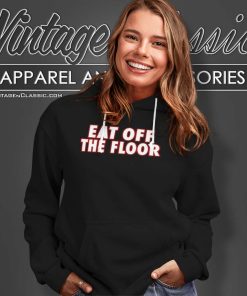 Pat Mcafee Eat Off The Floor Hoodie