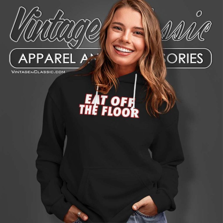 Pat Mcafee Eat Off The Floor Hoodie Pat Mcafee Eat Off The Floor Hoodie