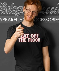 Pat Mcafee Eat Off The Floor T Shirt