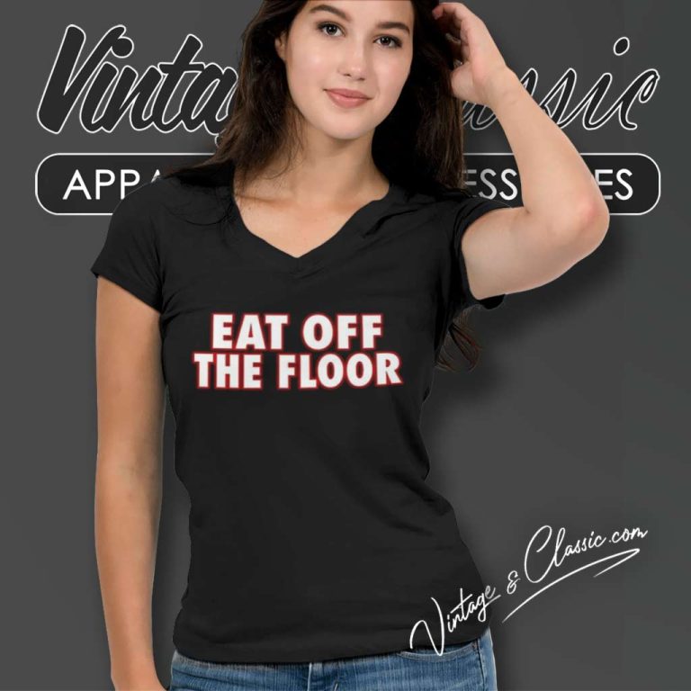 Pat Mcafee Eat Off The Floor V Neck TShirt Pat Mcafee Eat Off The Floor V Neck TShirt