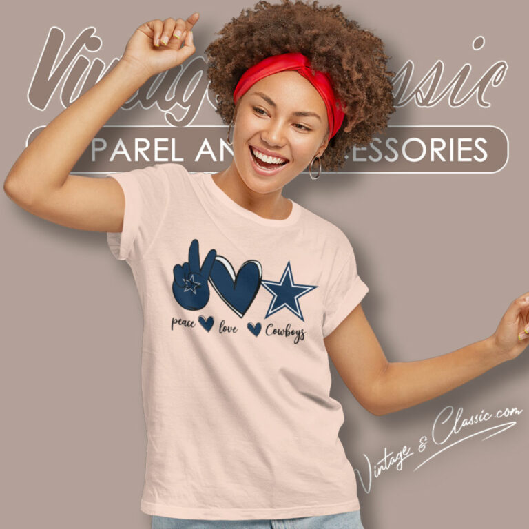 Peace Love Cowboys Shirt Gift For Fans Women T Shirt Peace Love Cowboys Shirt Gift For Fans Women T Shirt