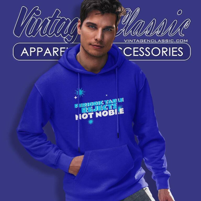 Periodic Table Rejects Not Noble Geek Periodic Table Rejects Not Noble Geek Hoodie Periodic Table Rejects Not Noble Geek Periodic Table Rejects Not Noble Geek Hoodie